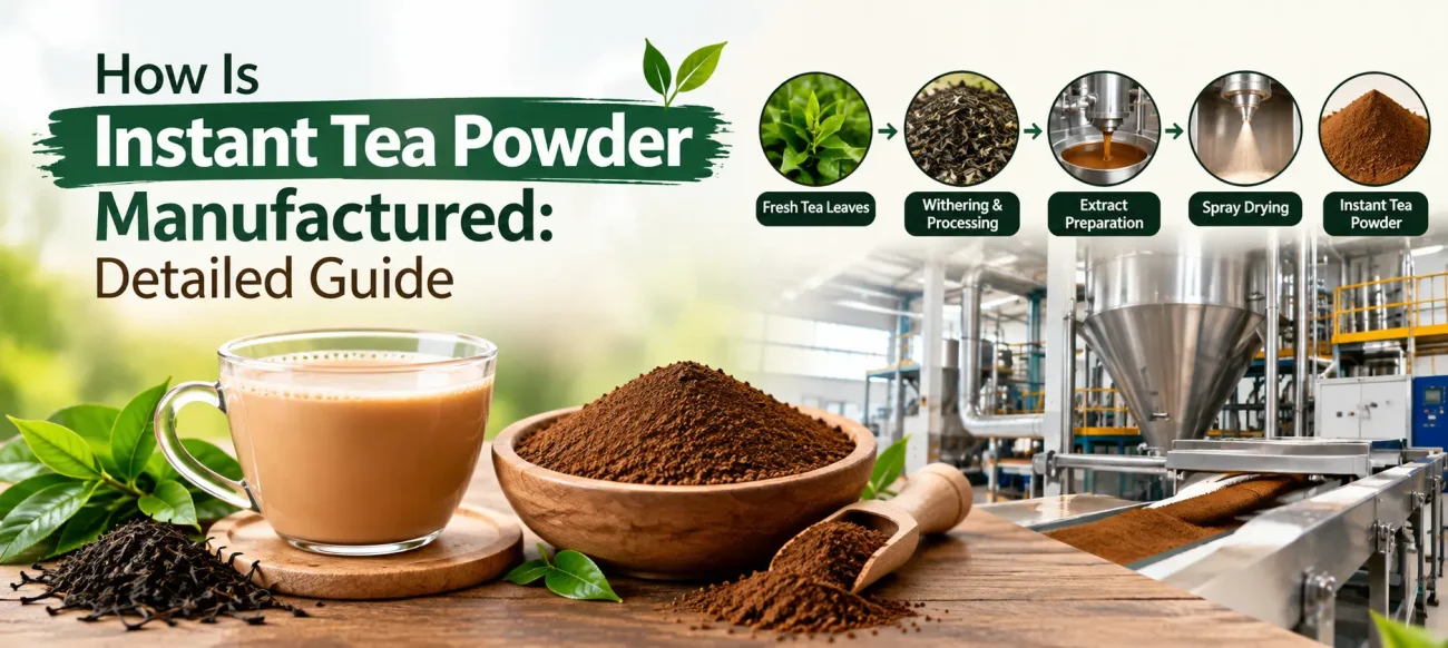 How Is Instant Tea Powder Manufactured: Detailed Guide